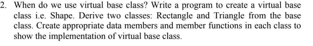 Solved 2. When do we use virtual base class? Write a program | Chegg.com