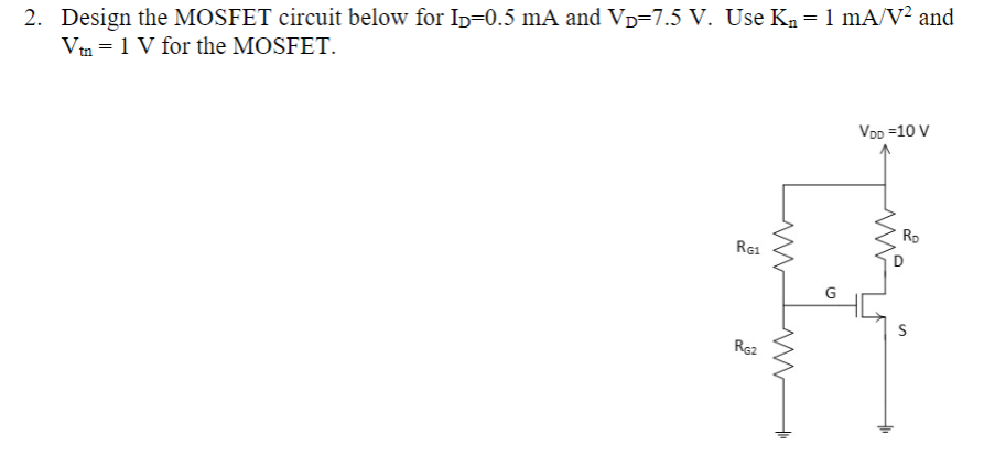 Solved 2. Design the MOSFET circuit below for ID=0.5 mA and | Chegg.com