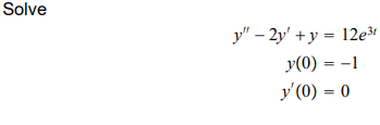 Solve y - 2y + y = 12e³¹ y(0) = -1 y(0) = 0