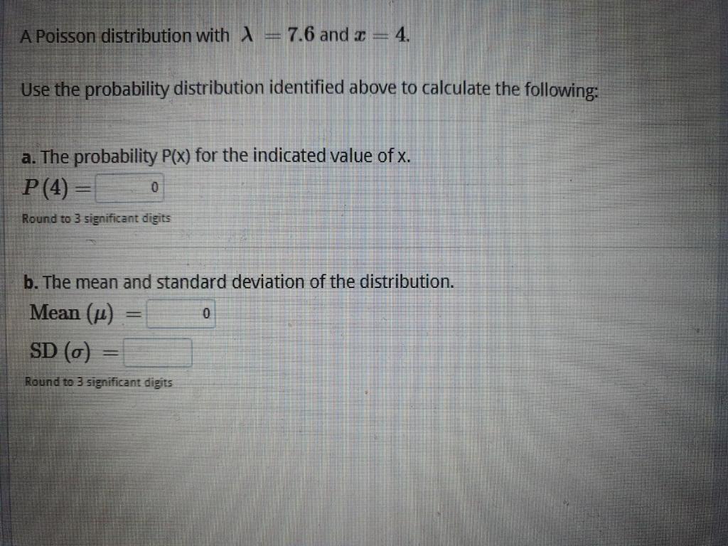 Solved A Poisson distribution with λ=7.6 and x=4. Use the