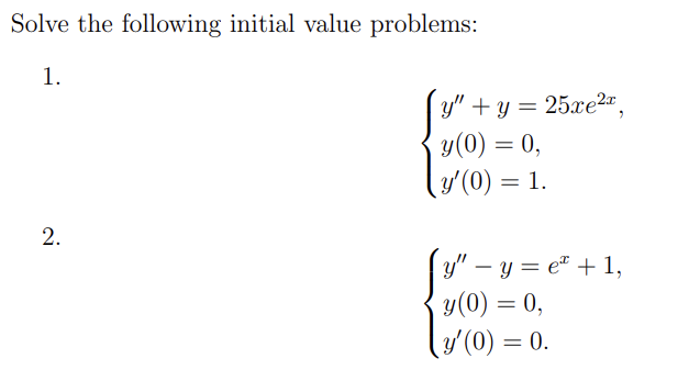 Solve the following initial value problems: 1. \[ \left\{\begin{array}{l} y^{\prime \prime}+y=25 x e^{2 x} \\ y(0)=0 \\ y^{\p