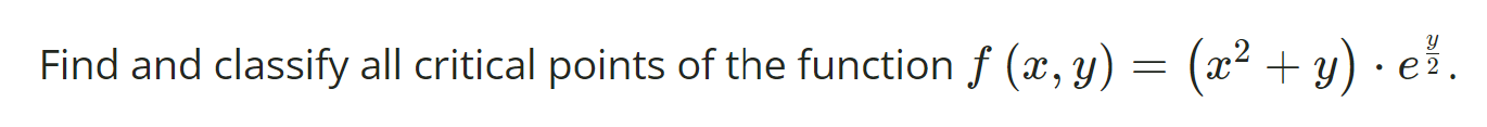 Solved Find and classify all critical points of the function | Chegg.com
