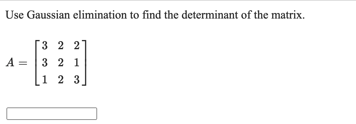 Solved Use Gaussian elimination to find the determinant of | Chegg.com