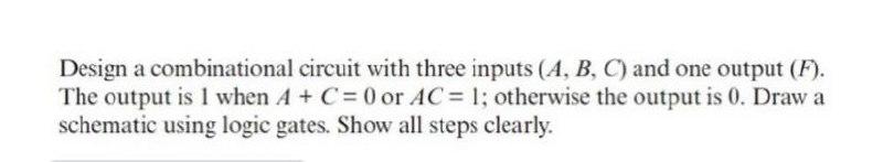 Solved Design a combinational circuit with three inputs (A, | Chegg.com