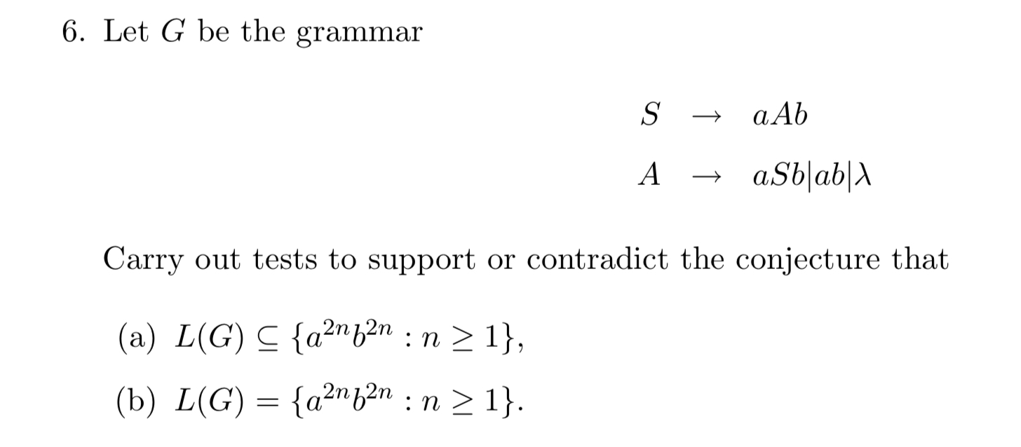 Solved 6. Let G Be The Grammar S→aAbA→aSb∣ab∣λ Carry Out | Chegg.com