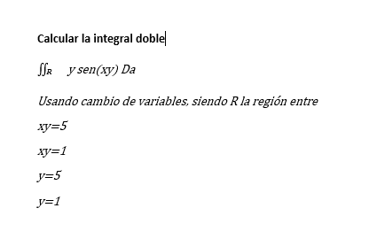 Calcular la integral doble \( \iint_{R} \quad y \operatorname{sen}(x y) D a \) Usando cambio de variables, siendo \( R \) la