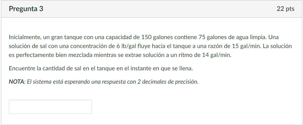 Inicialmente, un gran tanque con una capacidad de 150 galones contiene 75 galones de agua limpia. Una solución de sal con una