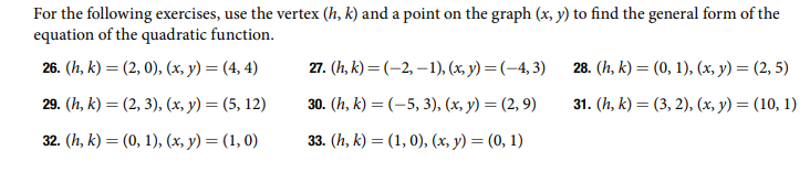 For the following exercises, use the vertex \( (h, k) \) and a point on the graph \( (x, y) \) to find the general form of th