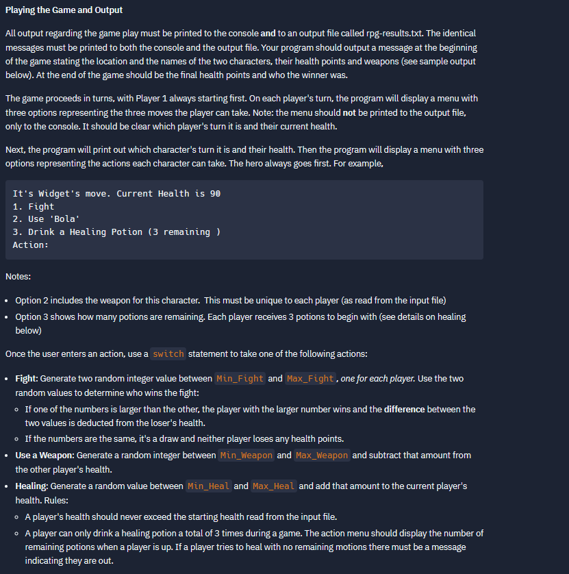 Playing the Game and Output
All output regarding the game play must be printed to the console and to an output file called rp