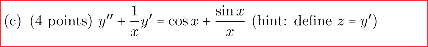 \( y^{\prime \prime}+\frac{1}{x} y^{\prime}=\cos x+\frac{\sin x}{x} \) (hint: define \( \left.z=y^{\prime}\right) \)