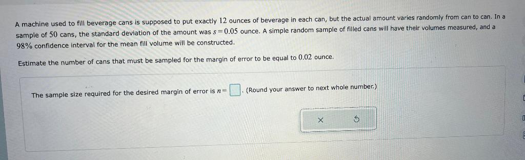 A machine used to fill beverage cans is supposed to put exactly 12 ounces of beverage in each can, but the actual amount vari