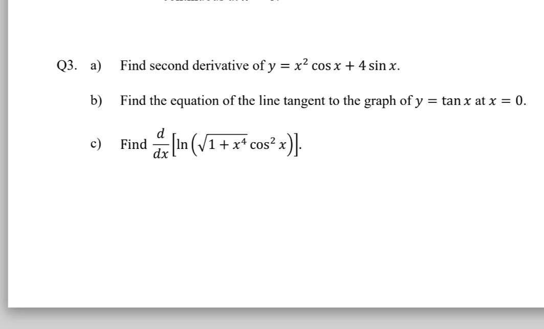 Solved Q3. a) Find second derivative of y=x2cosx+4sinx. b)