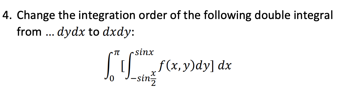 Solved 4. Change the integration order of the following | Chegg.com