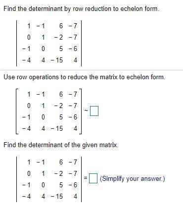 Solved Find the determinant by row reduction to echelon Chegg