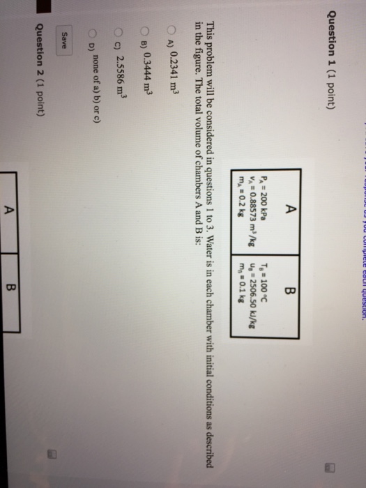 Solved Question 1 (1 Point) PA = 200 KPa 7,=100°C 0.88573 | Chegg.com