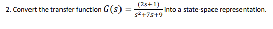 Solved 2. Convert the transfer function G(S)=s2+7s+9(2s+1) | Chegg.com