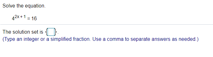 Solved Solve the equation. 42X+1 = 16 The solution set is { | Chegg.com