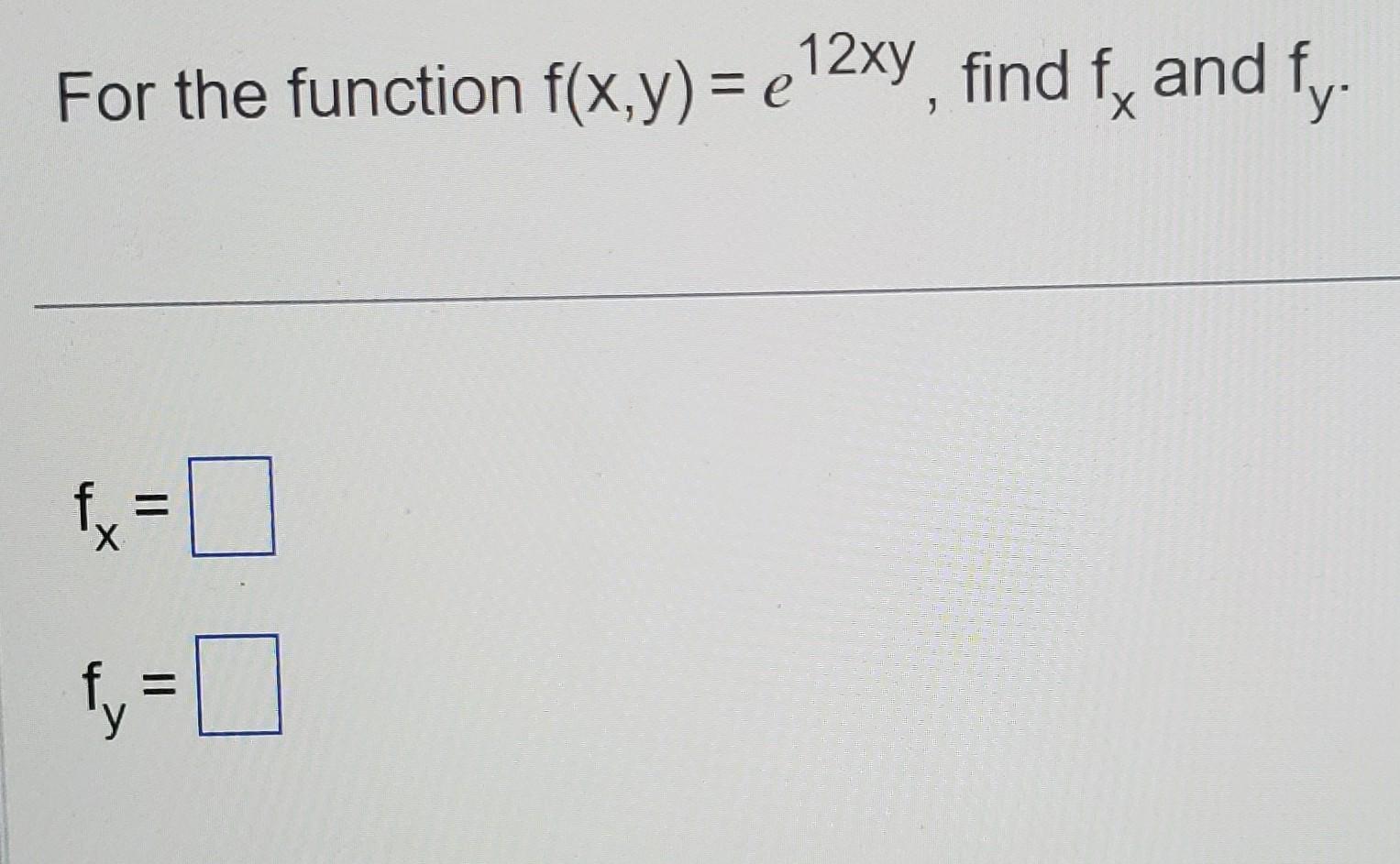Solved For the function f(x,y)=e12xy, find fx and fy. | Chegg.com