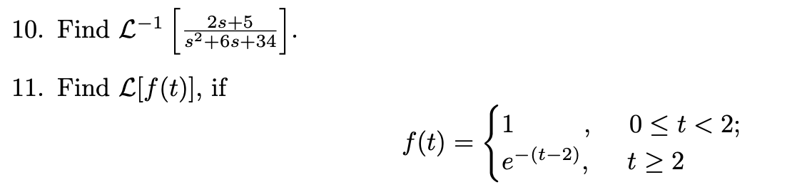 Solved 10. Find L−1[s2+6s+342s+5]. 11. Find L[f(t)], if | Chegg.com