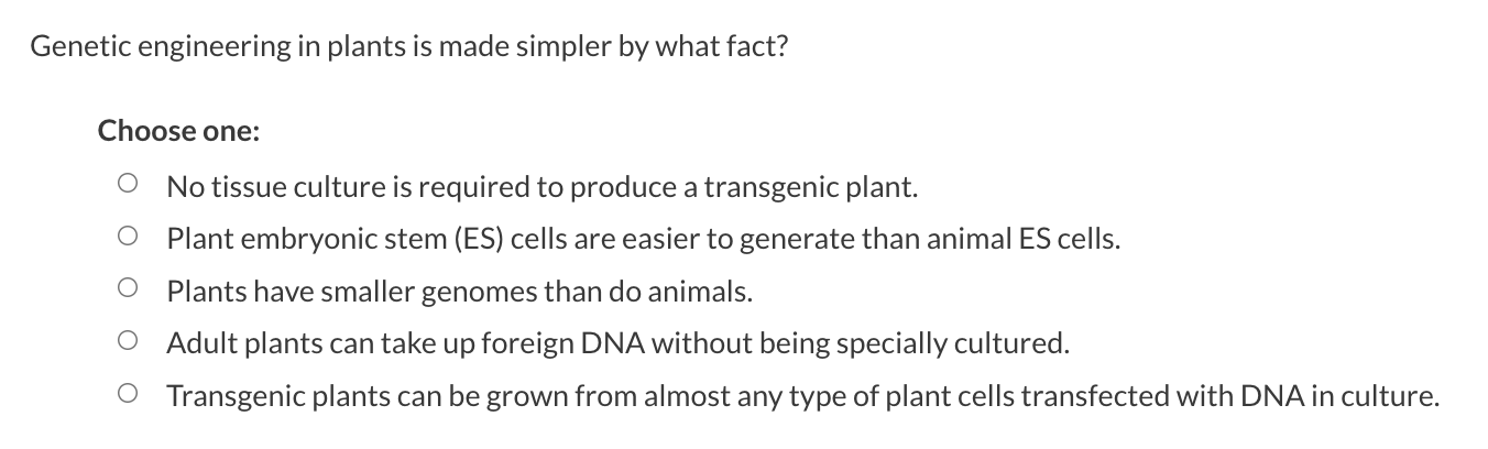 Solved Genetic engineering in plants is made simpler by what 