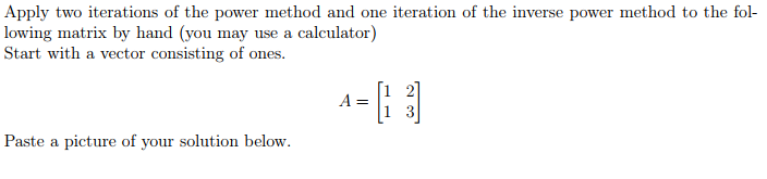 Solved Apply two iterations of the power method and one | Chegg.com