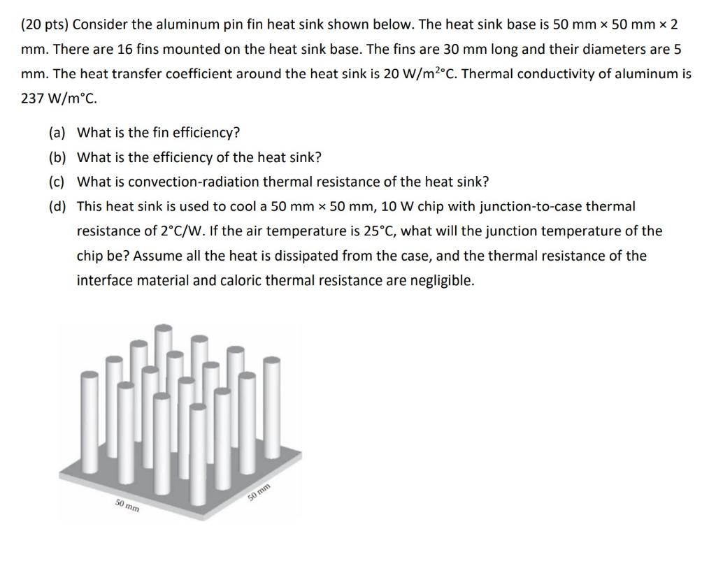 Solved (20 pts) Consider the aluminum pin fin heat sink