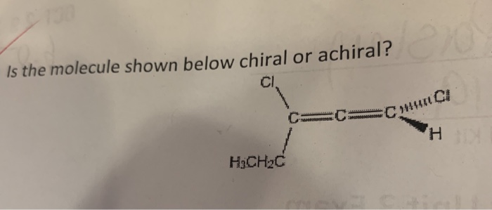 Solved Is The Molecule Shown Below Chiral Or Achiral? C= C= | Chegg.com