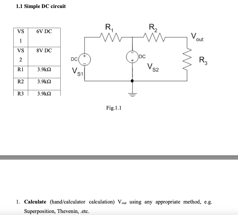 1.1 Simple DC circuit
Fig.1.1
1. Calculate (hand/calculator calculation) \( \mathrm{V}_{\text {out }} \) using any appropriat
