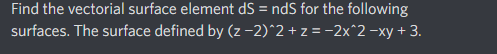 Find the vectorial surface element dS=ndS for the | Chegg.com