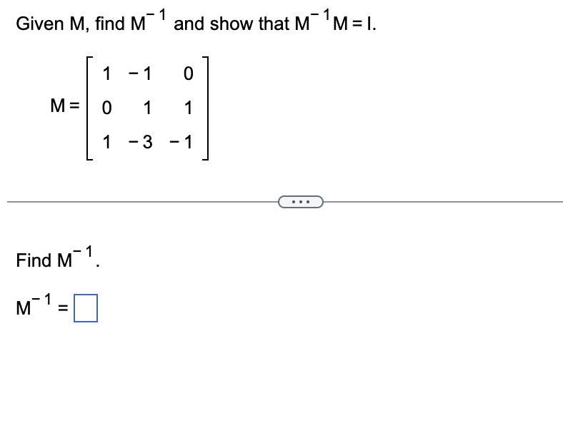 Solved Given M, find M−1 and show that M−1M=I. | Chegg.com