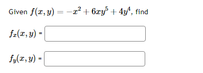 \( \begin{array}{l}\text { Given } f(x, y)=-x^{2}+6 x y^{5}+4 y^{4} \\ f_{x}(x, y)= \\ f_{y}(x, y)=\end{array} \)