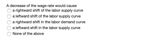 Solved A decrease of the wage rate would cause O a rightward | Chegg.com