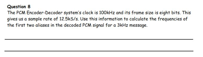 Question 8 The PCM Encoder-Decoder system's clock is | Chegg.com