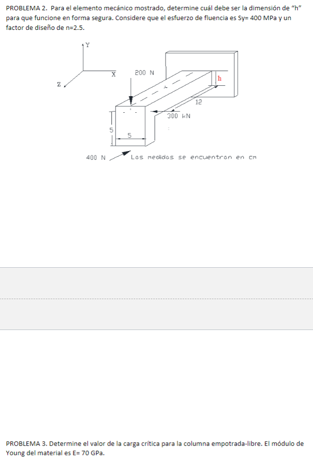 PROBLEMA 2. Para el elemento mecánico mostrado, determine cuál debe ser la dimensión de h para que funcione en forma segura