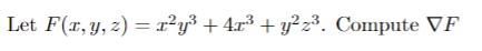 Let \( F(x, y, z)=x^{2} y^{3}+4 x^{3}+y^{2} z^{3} \). Compute \( \nabla F \)