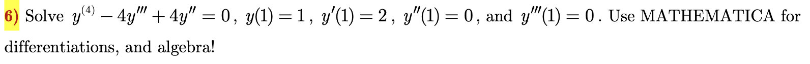 6) Solve y(4)−4y′′′+4y′′=0,y(1)=1,y′(1)=2,y′′(1)=0, | Chegg.com