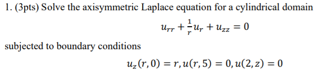 Solved 1. (3pts) Solve the axisymmetric Laplace equation for | Chegg.com