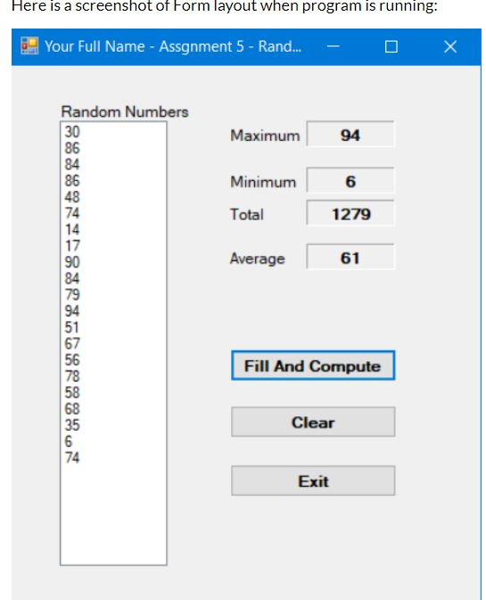 Here is a screenshot of Form layout when program is running: Your Full Name - Assgnment 5- Rand... X Random Numbers 30 86 84