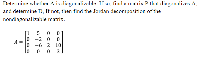 Solved Determine whether A is diagonalizable. If so, find a | Chegg.com