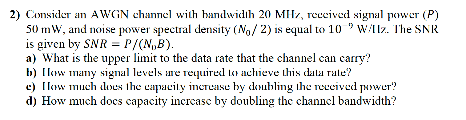 Solved 2) Consider An AWGN Channel With Bandwidth 20 MHz, | Chegg.com