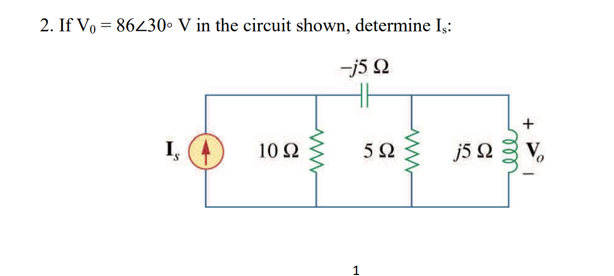 2. If \( \mathrm{V}_{0}=86 \angle 30 \circ \mathrm{V} \) in the circuit shown, determine \( \mathrm{I}_{\mathrm{s}} \) :