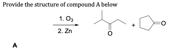 Solved Provide the structure of compound A below 1. 03 2. Zn | Chegg.com