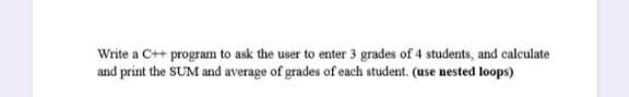 Solved Write a C++ program to ask the user to enter 3 grades | Chegg.com