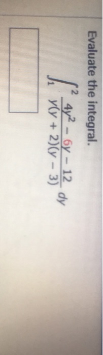 Dy Yy Solved Evaluate the integral. 4y2-6y 12 dy yy + 2)(y -3) | Chegg.com