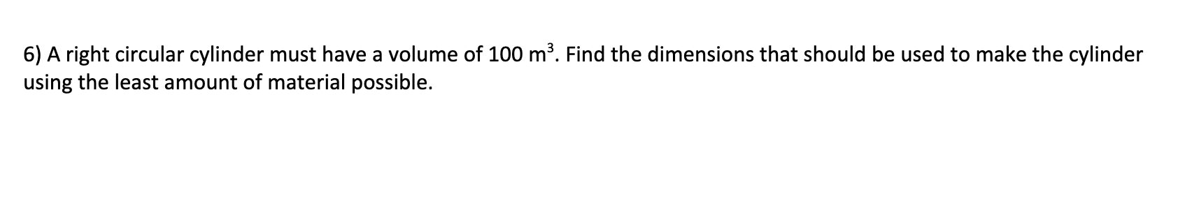 Solved 6) A Right Circular Cylinder Must Have A Volume Of 