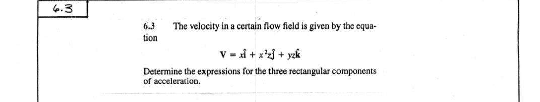 Solved 6.3 6.3 The velocity in a certain flow field is given | Chegg.com