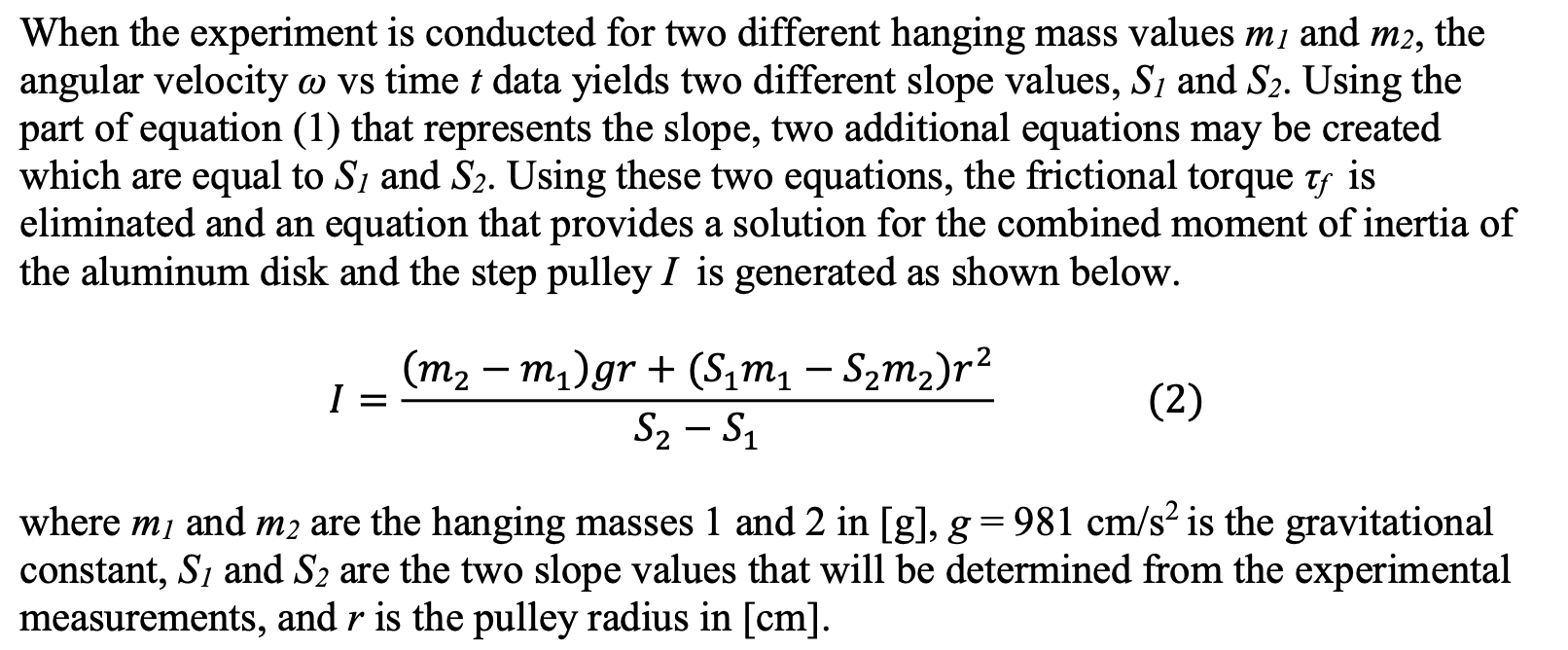 When the experiment is conducted for two different hanging mass values mi and m2, the
angular velocity @ vs time t data yield