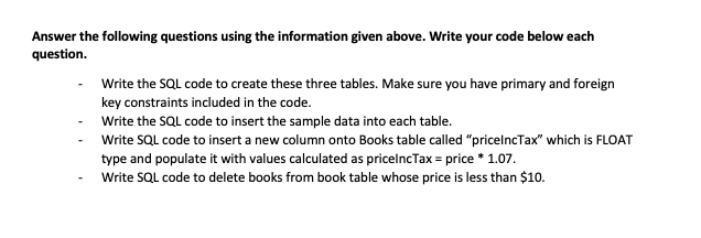 Answer the following questions using the information given above. Write your code below each question.
- Write the SQL code t