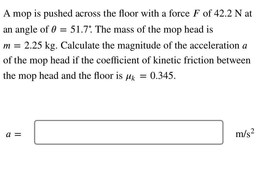 Solved A mop is pushed across the floor with a force F of