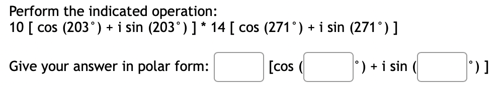 Solved Perform the indicated operation: 10 [ cos (203°) + i | Chegg.com